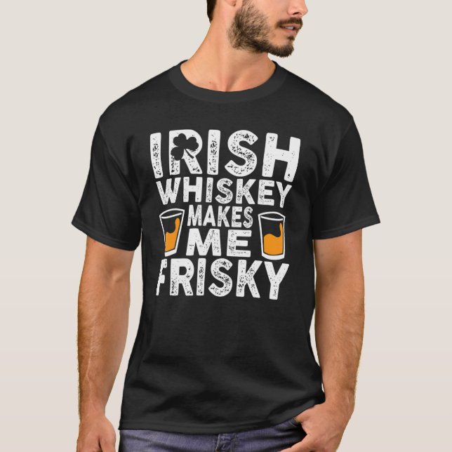 T-shirt Whiskey Irlandais Me Rend Friste Jour de la Saint  (Devant)