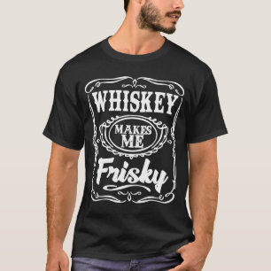 T-shirt Whiskey Me Rend Frisky Funny Whiskey Boire 4