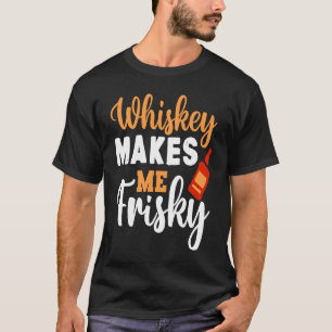 T-shirt Whiskey Me Rend Frisky Funny Whiskey Boire 5