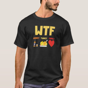 T-shirt Whiskey Turkey Family Wtf Thanksgiving