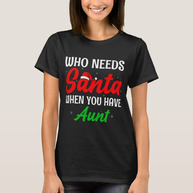 T-shirt Who Needs Santa When You Have Aunt Christmas (Devant)