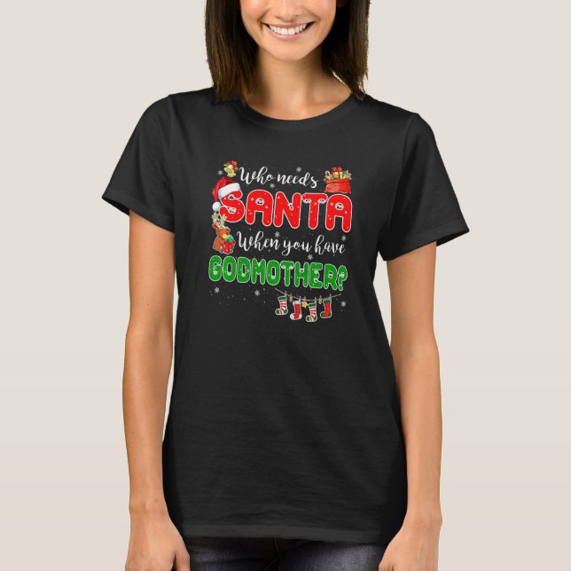 T-shirt Who Needs Santa When You Have Godmother Santa Fami (Devant)