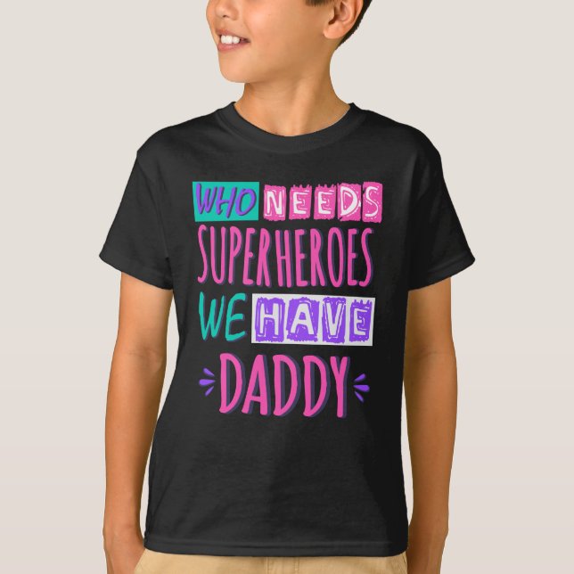 T-shirt "Who needs superhéroes we have daddy (Devant)