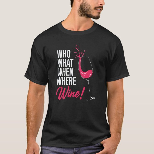 T-shirt Who What When Wine Drinking Drinker Sayings Graphi (Devant)