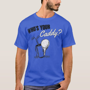 T-shirt Whos your caddy