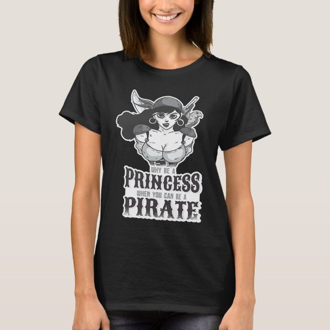 T-shirt Why Be A Princess When You Can Be A Pirate (Devant)