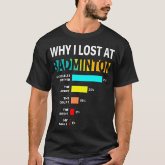 T-shirt Why I Lose At Badminton Funny Reason Play Shuttlec