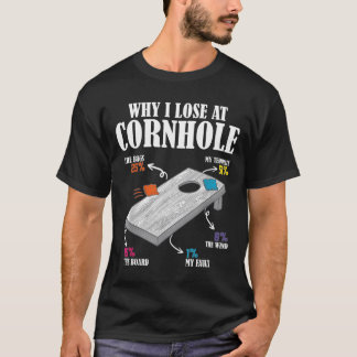 T-shirt Why I Lose At Cornhole