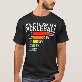 T-shirt Why I Lose At Pickleball Funny Pickleball Player H