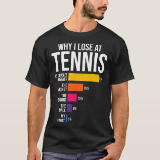 T-shirt Why I Lose at Tennis Humor  Tennis Player Coach