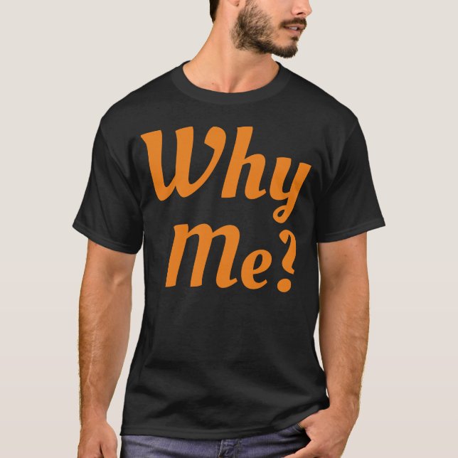 T-shirt Why Me (Devant)