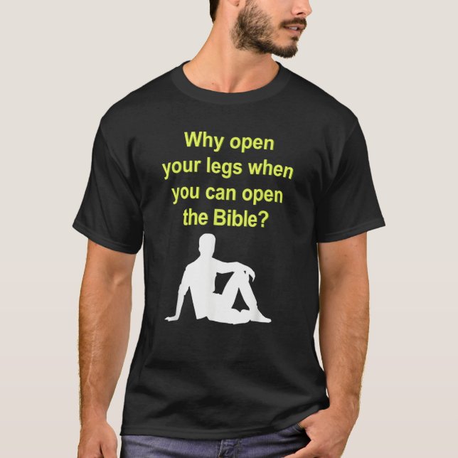 T-shirt Why Open Your Legs When You Can Open The Bible (Devant)