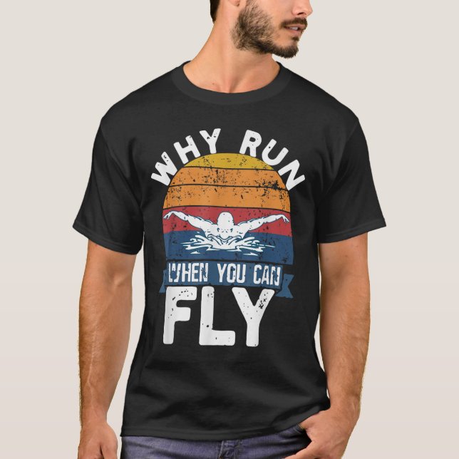T-shirt Why Run When You Can Fly Butterfly Stroke Swim Tea (Devant)