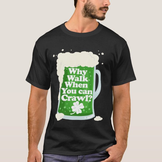 T-shirt Why Walk When You Can Crawl  Pub Crawl (Devant)