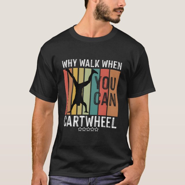 T-shirt Why Walk When You Can Cwheel Gymnast Gymnastic (Devant)
