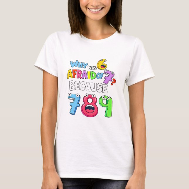 T-shirt Why Was 6 Afraid of 7 Funny Math T Shirt (Devant)