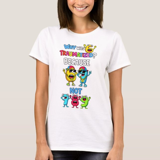 T-shirt Why Was 6 Traumatized Funny Math T Shirt (Devant)
