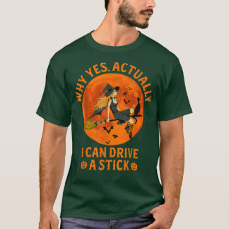 T-shirt Why Yes Actually I Can Drive A Stick Funny Witch C