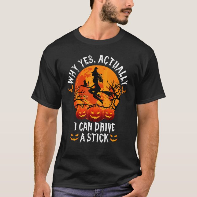 T-shirt Why Yes Actually I Can Drive A Stick Halloween (Devant)