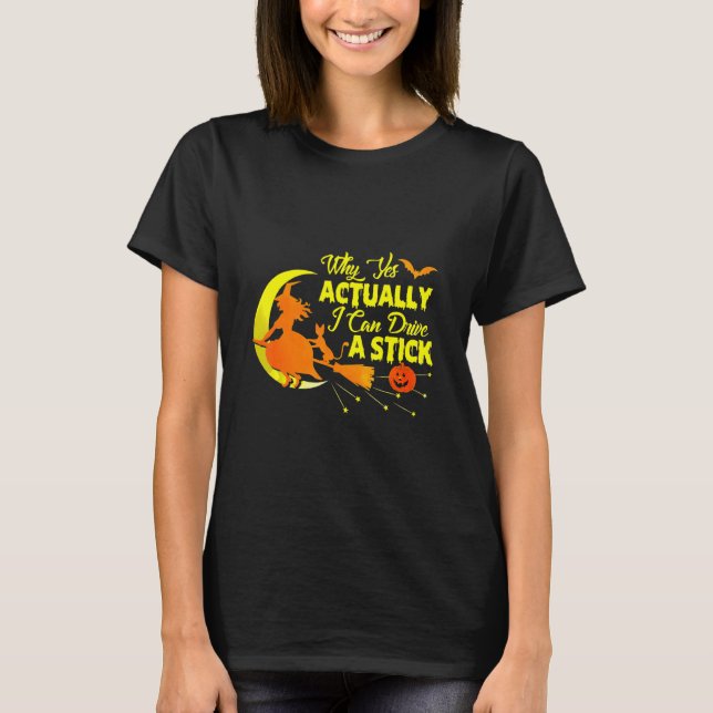 T-shirt Why Yes Actually I can Drive A Stick Halloween Wit (Devant)