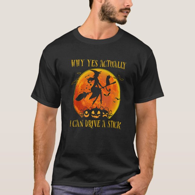 T-shirt Why Yes Actually I Can Drive a Stick  Witch Hallow (Devant)