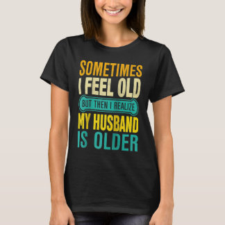 T-shirt Wife  Sometimes I Feel Old I Realise my Husband is