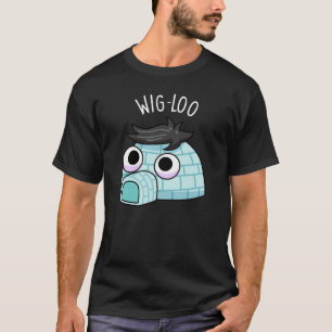 T-shirt Wig-loo Igloo Drôle de Pun Fond Sombre