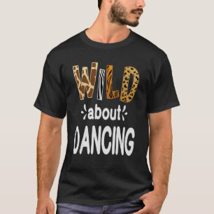 T-shirt Wild About Dancing Dancer and Dancing