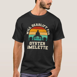 T-shirt Will Deadlift for Oyster Omelette  Breakfast Food 