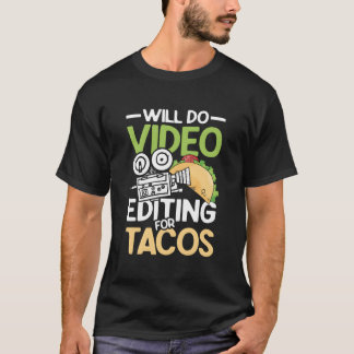 T-shirt Will Do Video Editing For Tacos For A Filmmaker Ca