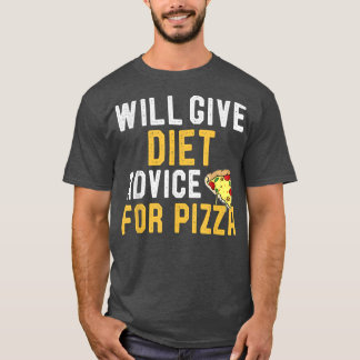 T-shirt Will Give Diet Advice For Pizza Funny Sarcastic Sa