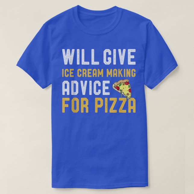 T-shirt Will Give Ice Cream Making Advice For Pizza Funny  (Design devant)