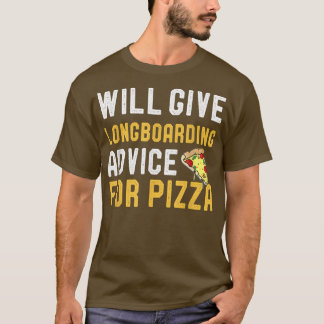 T-shirt Will Give Longboarding Advice For Pizza Funny Skat