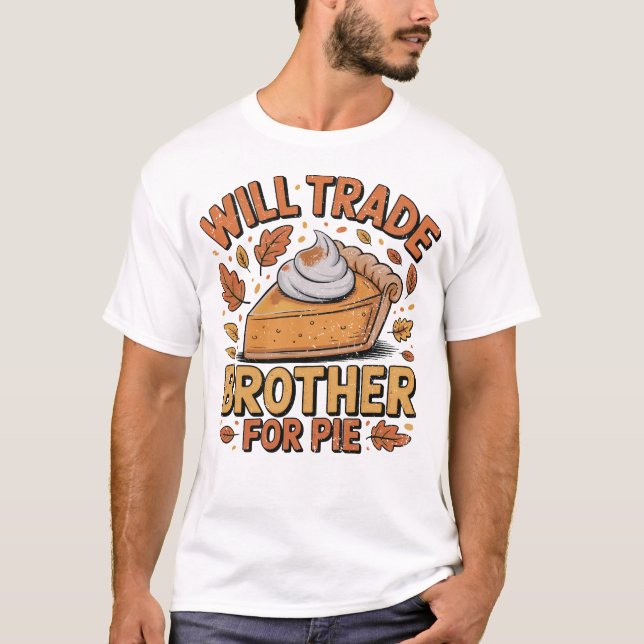 T-shirt Will Trade Brother for Pie Savage Thanksging (Devant)