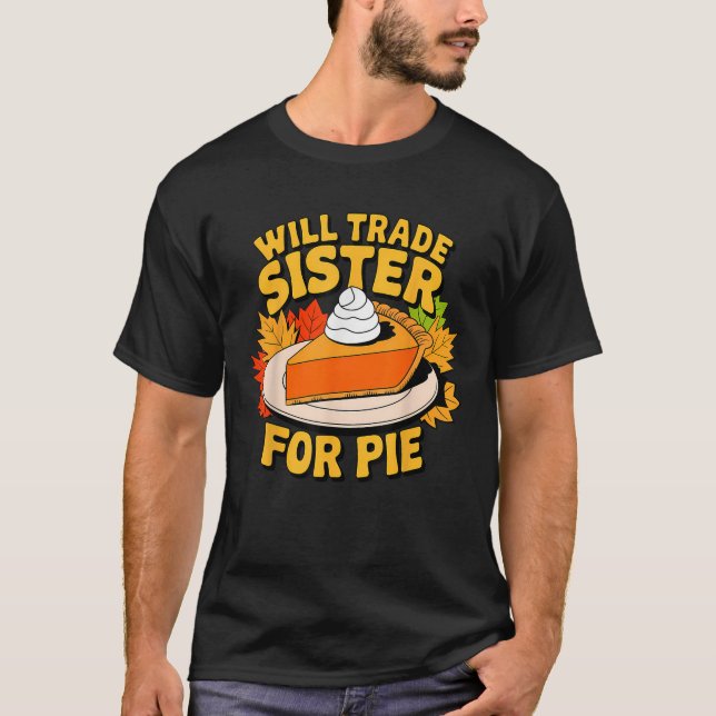T-shirt Will Trade Sister For Pie Funny Fall Family Thanks (Devant)