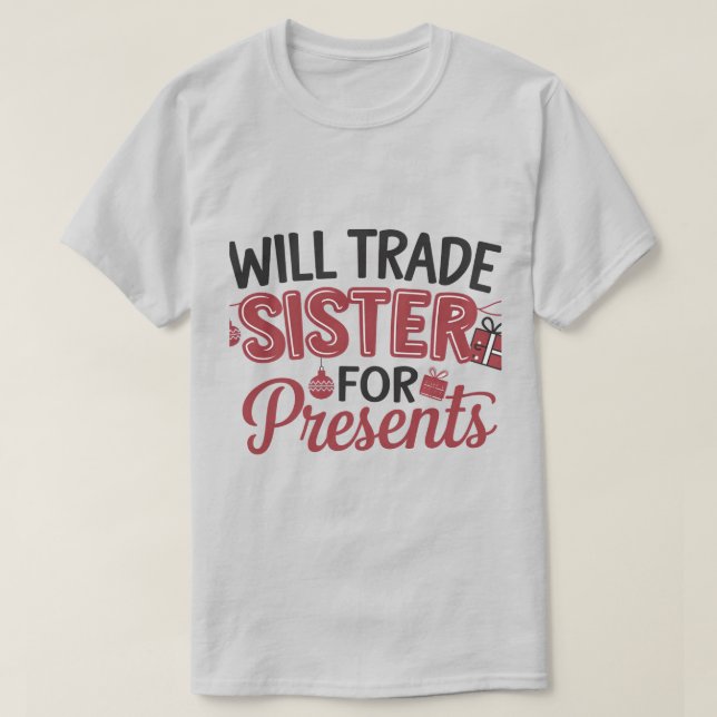 T-shirt Will Trade Sister for Presents (Design devant)