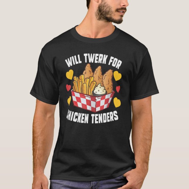 T-shirt Will Twerk For Chicken Tenders Fried Chicken (Devant)