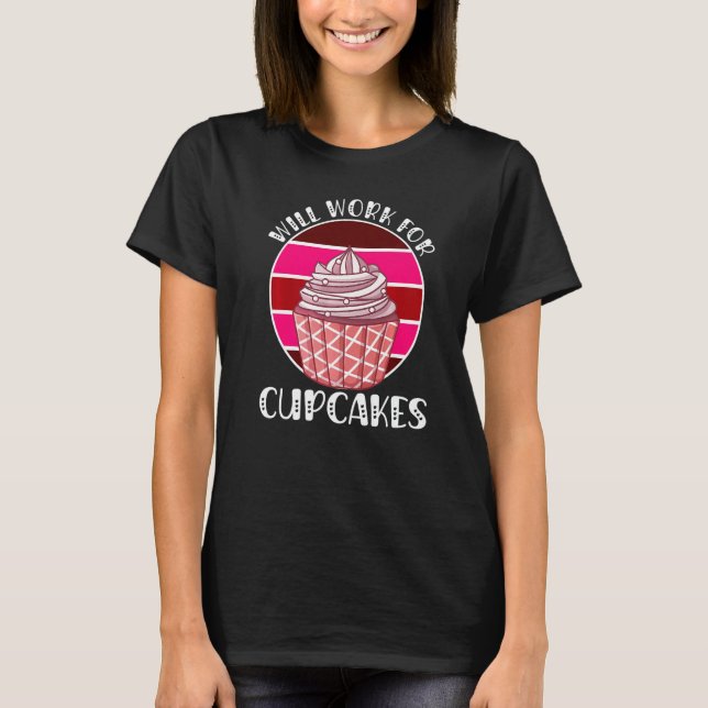 T-shirt Will Work For Cupcakes Retro  3 (Devant)