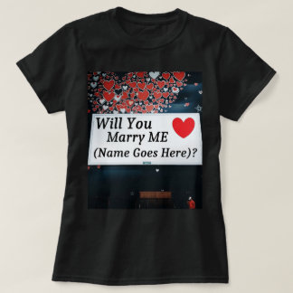 T-shirt Will You Marry Me  (You can add the name!)?