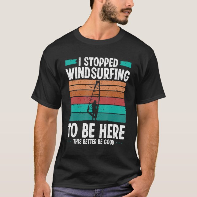 T-shirt Windsurfer I stopped windsurfing to be here Funny  (Devant)