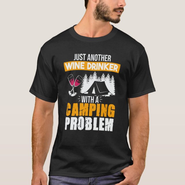 T-shirt Wine Drinker Camping Problem Drinking Sayings Grap (Devant)