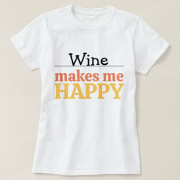 T-shirt Wine Makes Me Happy Quote Vibrant Modern Colorful 
