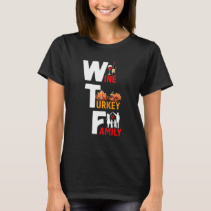 T-shirt Wine Turkey Family Wtf Funny Thanksgiving Day Quot