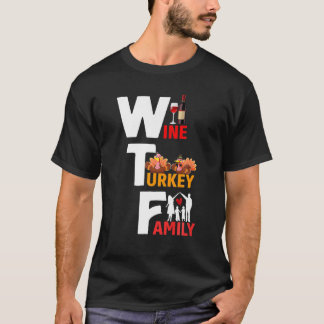 T-shirt Wine Turkey Family Wtf Funny Thanksgiving Day Quot