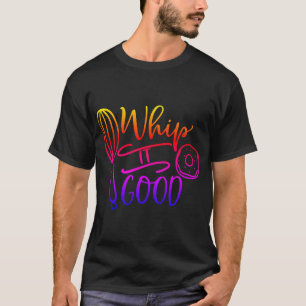 T-shirt Wip It Good