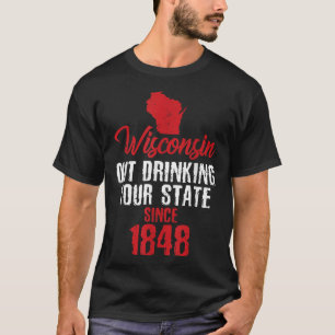 T-shirt Wisconsin Boire Votre Etat Depuis 1848