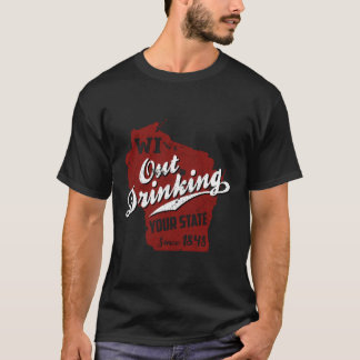 T-shirt Wisconsin Out Drinking Your State Beer