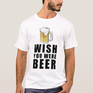 T-shirt Wish You Were Beer - Funny Design