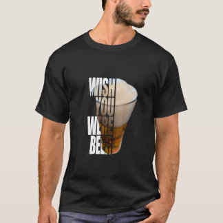 T-shirt Wish You Were Beer" Funny Drinking Pun Design