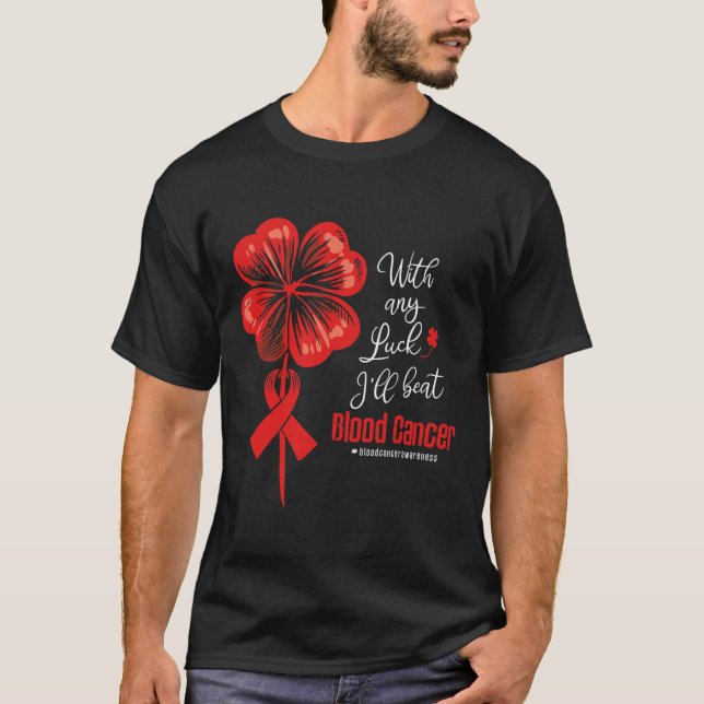 T-shirt With Any Luck I'll Beat Blood Cancer Awareness  (Devant)
